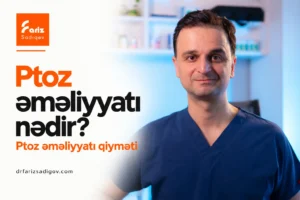 ptoz əməliyyat nədir ptoz əməliyyatı qiyməti